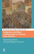 Cover: Indigenous and Black Confraternities in Colonial Latin America - Amsterdam University Press
