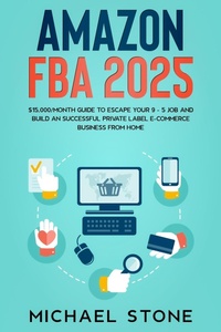 Enlarge image Cover: Amazon FBA 2025 $15,000/Month Guide To Escape Your 9 - 5 Job And Build An Successful Private Label E-Commerce Business From Home - Michael Stone