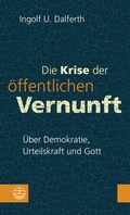 Cover: Die Krise der &ouml;ffentlichen Vernunft. &Uuml;ber Demokratie, Urteilskraft und Gott - Evangelische Verlagsanstalt