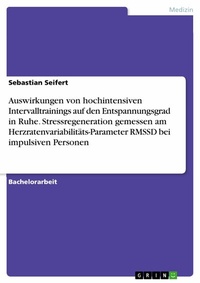 Abbildung von: Auswirkungen von hochintensiven Intervalltrainings auf den Entspannungsgrad in Ruhe. Stressregeneration gemessen am Herzratenvariabilitäts-Parameter RMSSD bei impulsiven Personen - GRIN Verlag