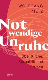 Abbildung von: Notwendige Unruhe: Über Kirche, Sexualität und Freiheit - Echter