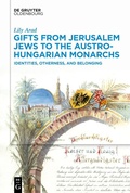 Cover: Gifts from Jerusalem Jews to the Austro-Hungarian Monarchs - De Gruyter Oldenbourg
