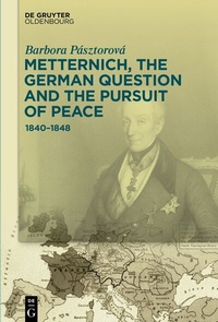 Abbildung von: Metternich, the German Question and the Pursuit of Peace - De Gruyter Oldenbourg