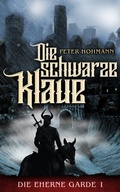 Cover: Die Eherne Garde 1: Die schwarze Klaue - Peter Hohmann
