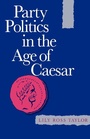 Cover: Party Politics in the Age of Caesar - Naval Institute Press
