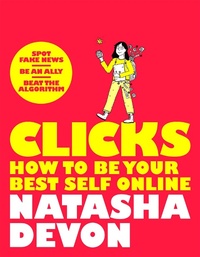 Enlarge image Cover: Clicks - How to Be Your Best Self Online - Macmillan Children's Books