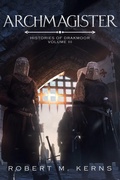 Cover: Archmagister (Histories of Drakmoor, #3) - Robert M. Kerns