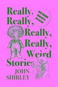 Cover: Really, Really, Really, Really Weird Stories - Night Shade Books