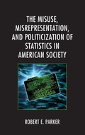 Cover: The Misuse, Misrepresentation, and Politicization of Statistics in American Society - Lexington Books