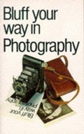 Cover: Bluff Your Way in Photography - Ravette Publishing Ltd