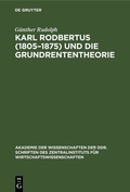 Cover: Karl Rodbertus (1805-1875) und die Grundrententheorie - De Gruyter