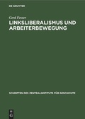 Cover: Linksliberalismus und Arbeiterbewegung - De Gruyter