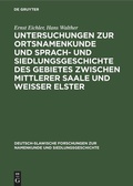 Cover: Untersuchungen zur Ortsnamenkunde und Sprach- und Siedlungsgeschichte des Gebietes zwischen mittlerer Saale und Weisser Elster - De Gruyter