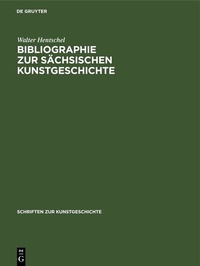 Abbildung von: Bibliographie zur sächsischen Kunstgeschichte - De Gruyter