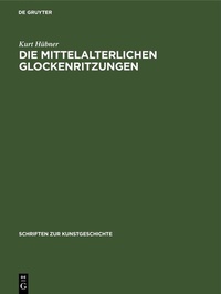 Abbildung von: Die mittelalterlichen Glockenritzungen - De Gruyter