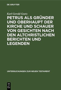 Abbildung von: Petrus als Gründer und Oberhaupt der Kirche und Schauer von Gesichten nach den altchristlichen Berichten und Legenden - De Gruyter