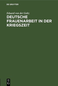 Abbildung von: Deutsche Frauenarbeit in der Kriegszeit - De Gruyter