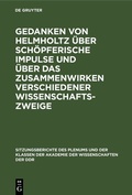 Cover: Gedanken von Helmholtz &uuml;ber sch&ouml;pferische Impulse und &uuml;ber das Zusammenwirken verschiedener Wissenschaftszweige - De Gruyter