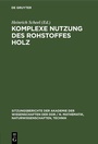 Cover: Komplexe Nutzung des Rohstoffes Holz - De Gruyter