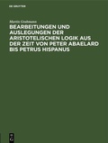 Cover: Bearbeitungen und Auslegungen der aristotelischen Logik aus der Zeit von Peter Abaelard bis Petrus Hispanus - De Gruyter