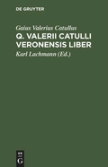 Cover: Q. Valerii Catulli Veronensis Liber - De Gruyter