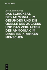 Abbildung von: Das Schicksal des Ammoniak im gesunden und die Quelle des Zuckers und das Verhalten des Ammoniak im Diabetes-kranken Menschen - De Gruyter