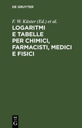 Cover: Logaritmi e tabelle per chimici, farmacisti, medici e fisici - De Gruyter