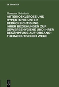 Bild: Arteriosklerose und Hypertonie unter Berücksichtigung ihrer Beziehungen zur Gewerbehygiene und ihrer Bekämpfung auf organotherapeutischem Wege - De Gruyter