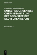 Cover: Entscheidungen des Ober-Seeamts und der See&auml;mter des Deutschen Reichs. Band 9, Heft 2 - De Gruyter