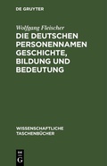 Cover: Die deutschen Personennamen Geschichte, Bildung und Bedeutung - De Gruyter