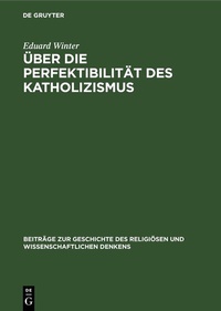 Abbildung von: Über die Perfektibilität des Katholizismus - De Gruyter