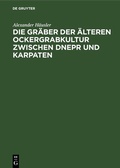 Cover: Die Gr&auml;ber der &auml;lteren Ockergrabkultur zwischen Dnepr und Karpaten - De Gruyter