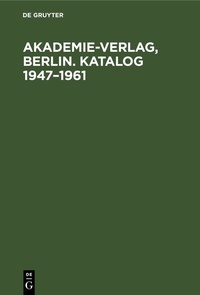 Abbildung von: Akademie-Verlag, Berlin. Katalog 1947-1961 - De Gruyter
