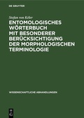 Cover: Entomologisches W&ouml;rterbuch mit besonderer Ber&uuml;cksichtigung der morphologischen Terminologie - De Gruyter
