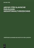 Cover: Archiv f&uuml;r Slavische Philologie. Gesamtinhaltverzeichnis - De Gruyter