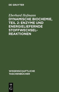 Abbildung von: Dynamische Biochemie, teil 2: Enzyme und energieliefernde Stoffwechselreaktionen - De Gruyter