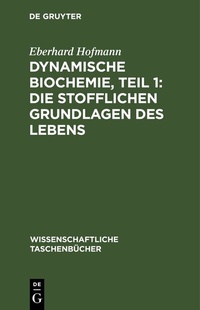 Abbildung von: Dynamische Biochemie, Teil 1: Die stofflichen Grundlagen des Lebens - De Gruyter