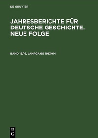 Abbildung von: Jahresberichte für deutsche Geschichte. Neue Folge. Band 15/16, Jahrgang 1963/64 - De Gruyter