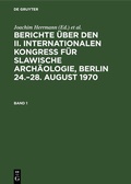 Cover: Berichte &uuml;ber den II. Internationalen Kongre&szlig; f&uuml;r Slawische Arch&auml;ologie, Berlin 24.-28. August 1970. Band 1 - De Gruyter