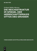 Cover: Die Reichsstruktur im Spiegel der Herrschaftspraxis Ottos des Grossen - De Gruyter