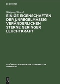 Cover: Einige Eigenschaften der unregelm&auml;&szlig;ig ver&auml;nderlichen Sterne geringer Leuchtkraft - De Gruyter