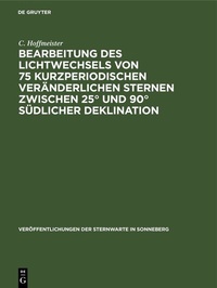Abbildung von: Bearbeitung des Lichtwechsels von 75 kurzperiodischen veränderlichen Sternen zwischen 25° und 90° südlicher Deklination - De Gruyter