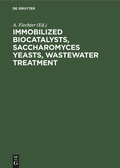 Cover: Immobilized Biocatalysts, Saccharomyces Yeasts, Wastewater Treatment - De Gruyter