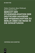 Cover: Bericht der Studiendelegation der Deutschen Akademie der Wissenschaften zu Berlin &uuml;ber die Reise in die Sowjetunion - De Gruyter