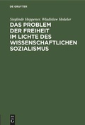 Cover: Das Problem der Freiheit im Lichte des wissenschaftlichen Sozialismus - De Gruyter