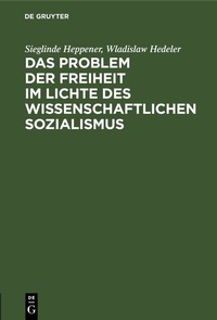 Abbildung von: Das Problem der Freiheit im Lichte des wissenschaftlichen Sozialismus - De Gruyter