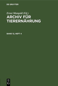Abbildung von: Archiv für Tierernährung. Band 12, Heft 4 - De Gruyter