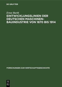 Abbildung von: Eintwicklungslinien der deutschen Maschinenbauindustrie von 1870 bis 1914 - De Gruyter
