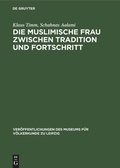 Cover: Die muslimische Frau zwischen Tradition und Fortschritt - De Gruyter