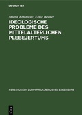 Cover: Ideologische Probleme des mittelalterlichen Plebejertums - De Gruyter